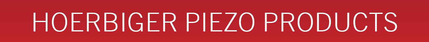 HOERBIGER Piezo Products HOERBIGER Piezo Products